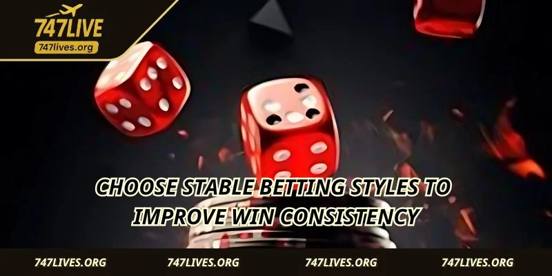 Choose stable betting styles to improve win consistency