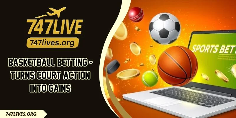 Basketball Betting - Turns Court Action Into Gains