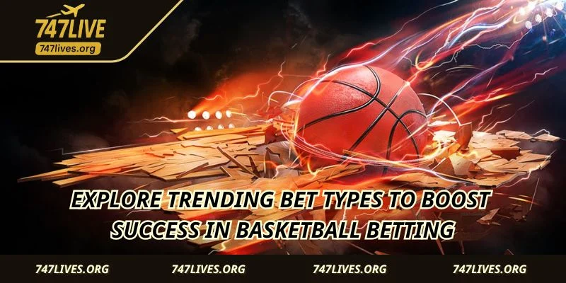 Explore trending bet types to boost success in basketball betting