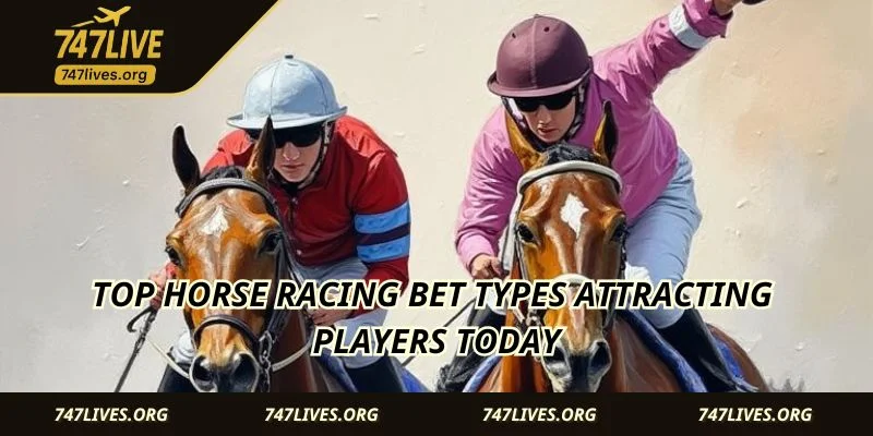 Top horse racing bet types attracting players today