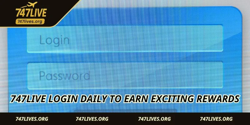 747LIVE Login daily to earn exciting rewards