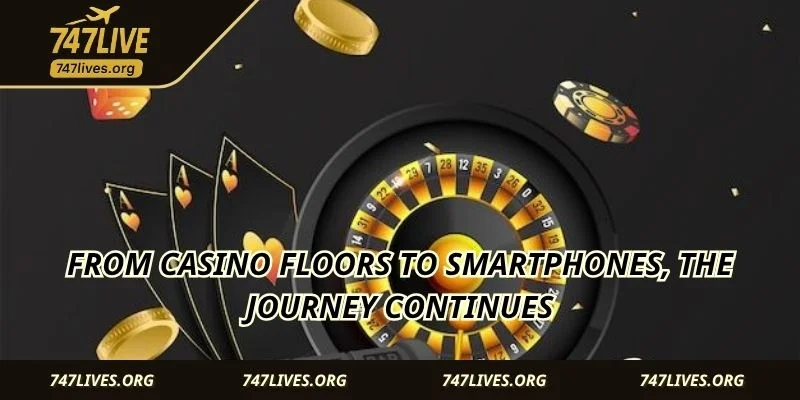 From casino floors to smartphones, the journey continues