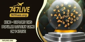 Keno - Explore This Popular Lottery Game On 747LIVE
