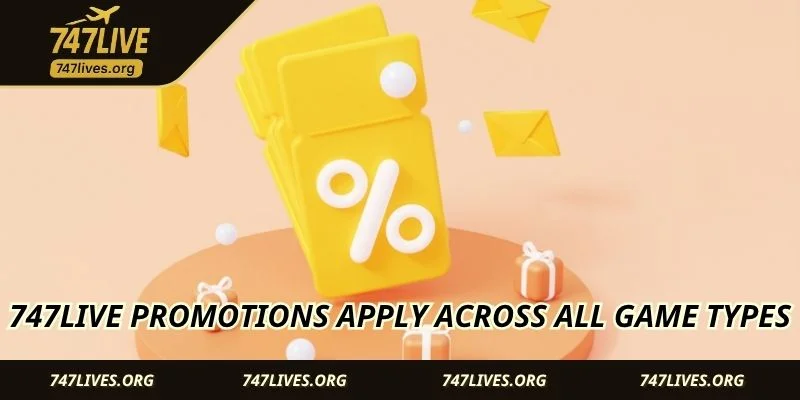 747LIVE Promotions apply across all game types