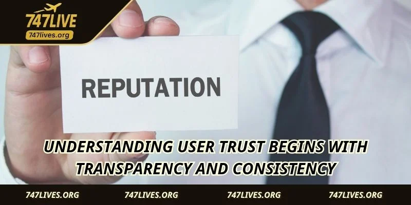 Understanding user trust begins with transparency and consistency