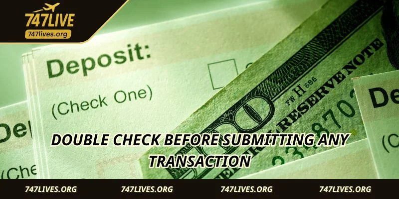 Double check before submitting any transaction