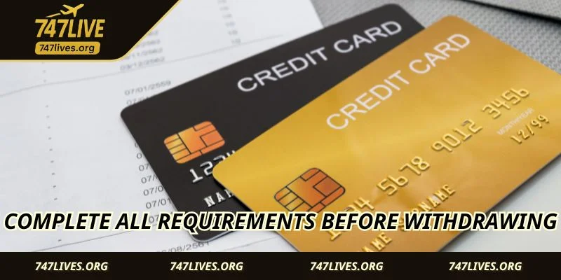Complete all requirements before withdrawing