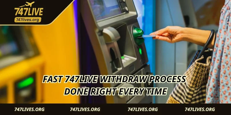 Fast 747LIVE Withdraw process done right every time