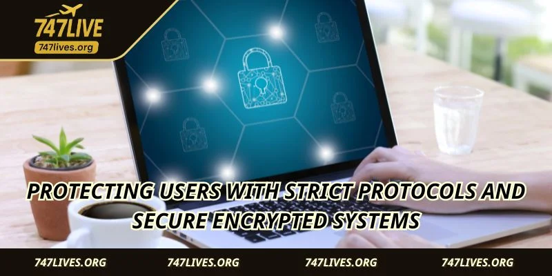 Protecting users with strict protocols and secure encrypted systems