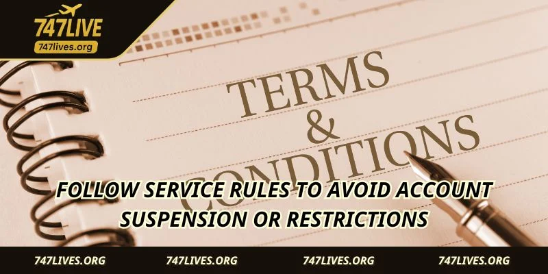 Follow service rules to avoid account suspension or restrictions
