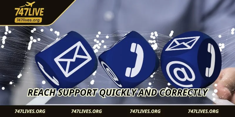 Reach support quickly and correctly