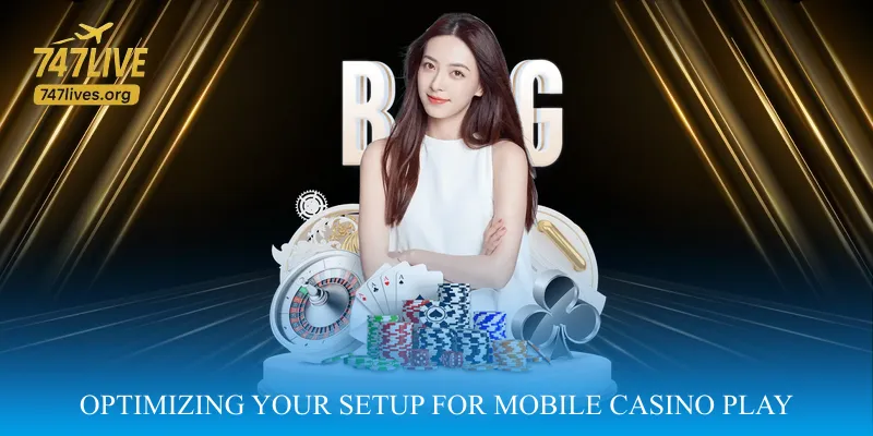 Optimizing Your Setup for Mobile Casino Play