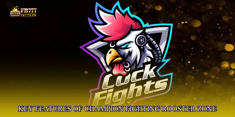 Key Features of Champion Fighting Rooster Zone