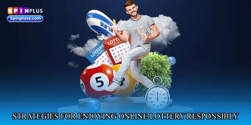 Strategies for Enjoying Online Lottery Responsibly