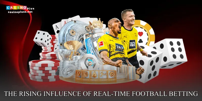 The Rising Influence of Real-Time Football Betting