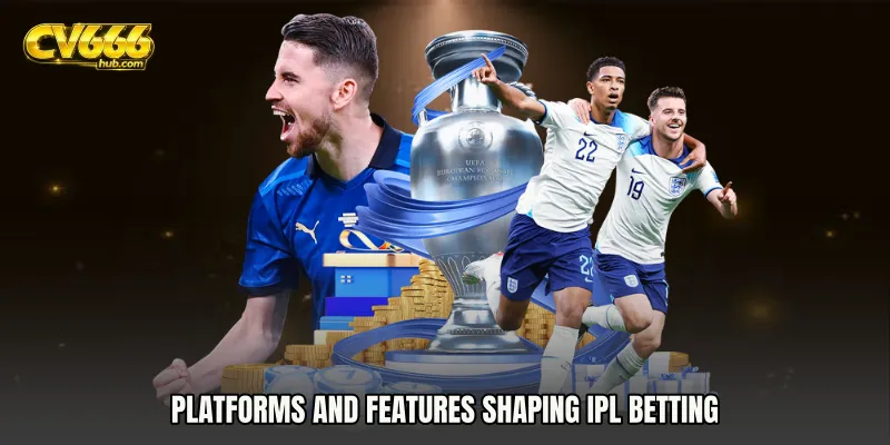 Platforms and features shaping IPL betting