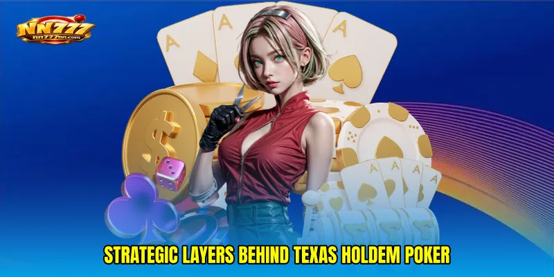 Strategic layers behind Texas Holdem poker