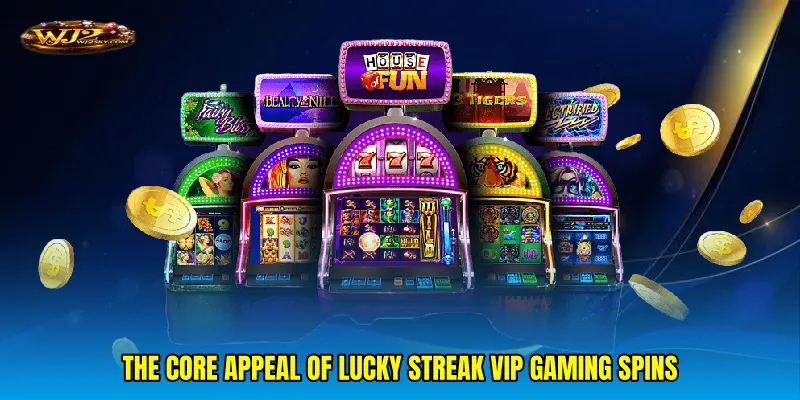 The Core Appeal of Lucky Streak VIP Gaming Spins