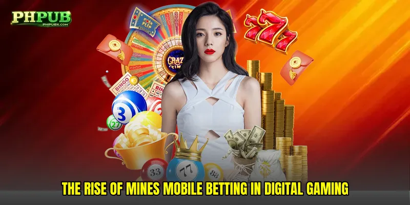 The Rise of Mines Mobile Betting in Digital Gaming