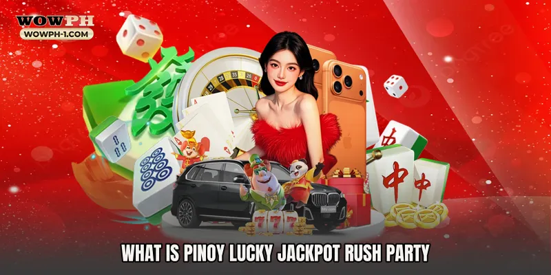 What Is Pinoy Lucky Jackpot Rush Party